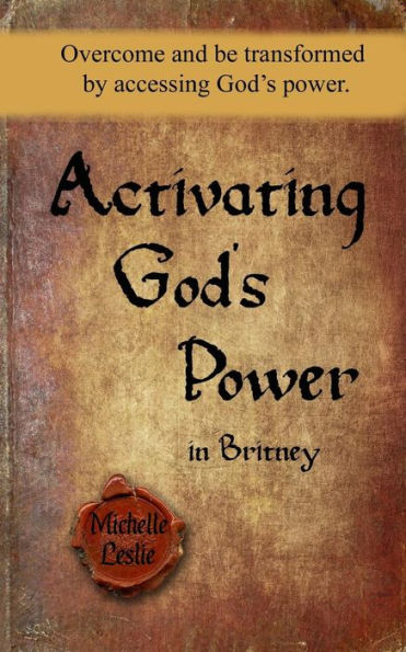 Activating God's Power in Britney: Overcome and be transformed by accessing God's power.