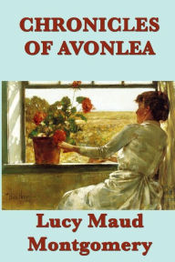 Title: Chronicles of Avonlea, Author: Lucy Maud Montgomery