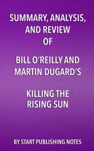 Title: Summary, Analysis, and Review of Bill O'Reilly and Martin Dugard's Killing the Rising Sun: How America Vanquished Japan, Author: Enzo Masetti