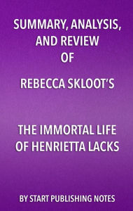 Title: Summary, Analysis, and Review of Rebecca Skloot's The Immortal Life of Henrietta Lacks, Author: Enzo Masetti