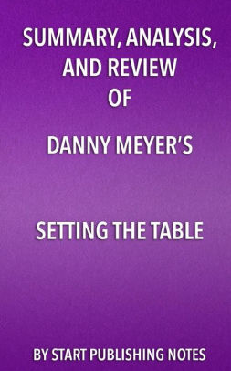 Summary Ysis And Review Of Danny Meyer S Setting The Table Paperback