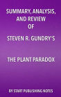 Summary, Analysis, and Review of Steven R. Gundry's The Plant Paradox: The Hidden Dangers in 