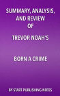 Summary, Analysis, and Review of Trevor Noah's Born a Crime: Stories from a South African Childhood