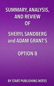 Title: Summary, Analysis, and Review of Sheryl Sandberg and Adam Grant's Option B: Facing Adversity, Building Resilience, and Finding Joy, Author: Enzo Masetti