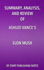 Summary, Analysis, and Review of Ashlee Vance's Elon Musk: Tesla, SpaceX, and the Quest for a Fantastic Future