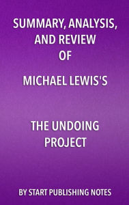 Title: Summary, Analysis, and Review of Michael Lewis's The Undoing Project: A Friendship that Changed Our Minds, Author: Enzo Masetti