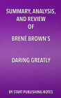 Summary, Analysis, and Review of Brené Brown's Daring Greatly: How the Courage to Be Vulnerable Transforms the Way We Live, Love, Parent, and Lead