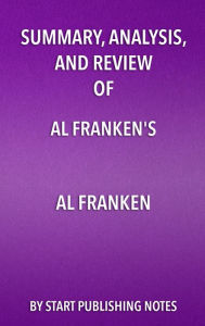 Title: Summary, Analysis, and Review of Al Franken's Al Franken, Giant of the Senate, Author: Enzo Masetti