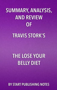 Title: Summary, Analysis, and Review of Travis Stork's The Lose Your Belly Diet: Change Your Gut, Change Your Life, Author: Enzo Masetti