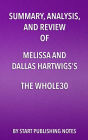 Summary, Analysis, and Review of Melissa and Dallas Hartwigs's The Whole30: The 30-Day Guide to Total Health and Food Freedom