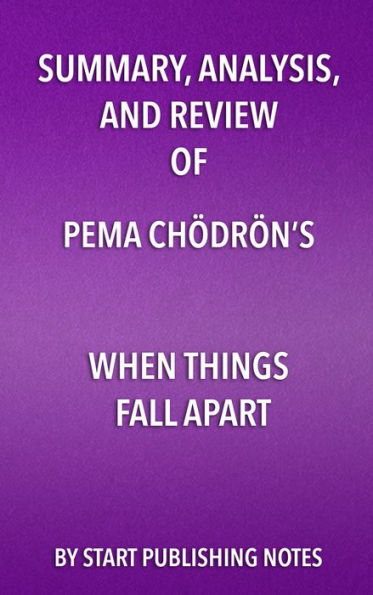 Summary, Analysis, and Review of Pema Chödrön's When Things Fall Apart: Heart Advice for Difficult Times