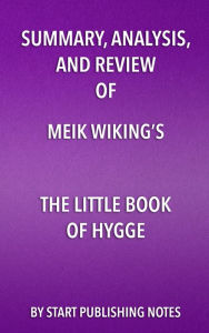 Title: Summary, Analysis, and Review of Meik Wiking's The Little Book of Hygge: Danish Secrets to Happy Living, Author: Enzo Masetti