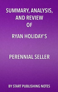 Title: Summary, Analysis, and Review of Ryan Holiday's Perennial Seller: The Art of Making and Marketing Work That Lasts, Author: Enzo Masetti