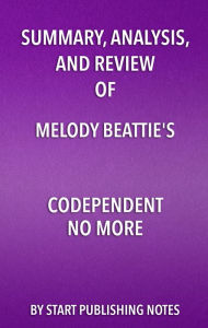 Title: Summary, Analysis, and Review of Melody Beattie's Codependent No More: How to Stop Controlling Others and Start Caring for Yourself, Author: Enzo Masetti