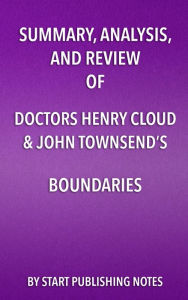 Title: Summary, Analysis, and Review of Doctors Henry Cloud & John Townsend's Boundaries: When to Say Yes, How to Say No to Take Control of Your Life, Author: Enzo Masetti