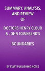 Summary, Analysis, and Review of Doctors Henry Cloud & John Townsend's Boundaries: When to Say Yes, How to Say No to Take Control of Your Life