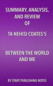 Title: Summary, Analysis, and Review of Ta-Nehisi Coates's Between the World and Me: 9781635967739, Author: Enzo Masetti