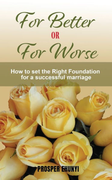 For Better or For Worse: How to Lay an Unshakable Foundation for a Divorce-proof Marriage