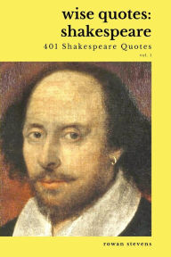 Title: Wise Quotes - Shakespeare (401 Shakespeare Quotes): English Theater Playwright Elizabethan Era Quote Collection, Author: William Shakespeare