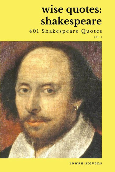 Wise Quotes - Shakespeare (401 Shakespeare Quotes): English Theater Playwright Elizabethan Era Quote Collection