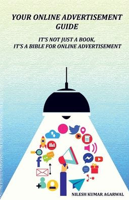 YOUR ONLINE ADVERTISEMENT GUIDE: It's not just a book, it's a bible for online advertisement