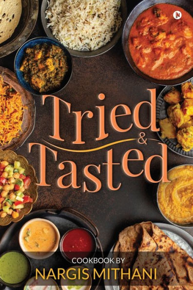 Tried and Tasted: Cookbook by Nargis Mithani