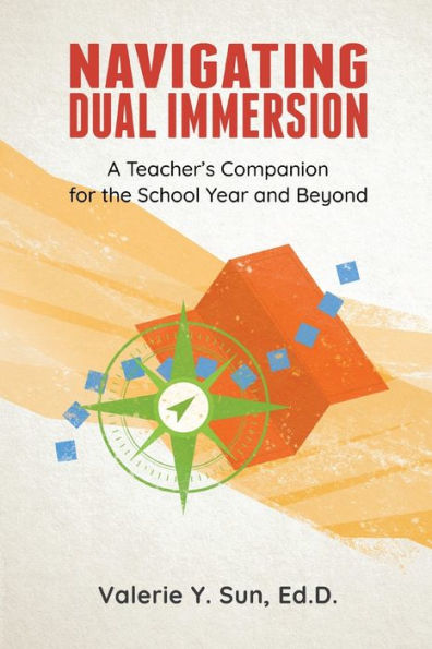 Navigating Dual Immersion: A Teacher's Companion for the School Year and Beyond