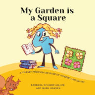 Title: My Garden is a Square: A Journey Through the Home of Numbers and Shapes, Author: Barbara Schindelhauer