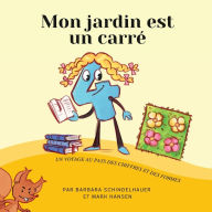 Title: Mon jardin est un carré: Un voyage au Pays des Chiffres et des Formes, Author: Mark Hansen