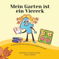 Title: Mein Garten ist ein Viereck: Zu Besuch Bei Den Zahlen Und Formen Bis Zehn, Author: Barbara Schindelhauer
