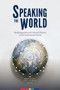 Free english books download pdf Speaking the World: Multilingualism and Cultural Fluency in the Professional World (English literature)