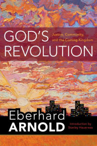 Title: God's Revolution: Justice, Community, and the Coming Kingdom, Author: Eberhard Arnold