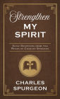 Strengthen My Spirit: Daily Devotions from the Works of Charles Spurgeon