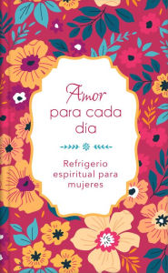 Title: Amor para cada día: Refrigerio espiritual para mujeres, Author: Barbour Publishing