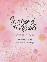 A Bible Study Journal for Women: Featuring Insights from the