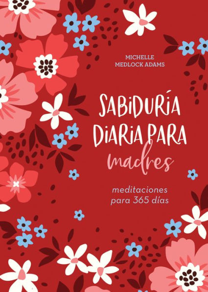 Sabiduría diaria para madres: meditaciones para 365 días