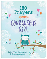 Title: 180 Prayers for a Courageous Girl: Quiet-Time Inspiration and Encouragement, Author: Janice Thompson