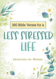 Title: 180 Bible Verses for a Less Stressed Life: Devotions for Women, Author: Carey Scott