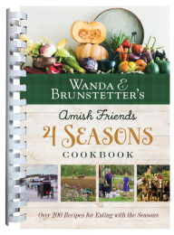 Free download of books for kindle Wanda E. Brunstetter's Amish Friends 4 Seasons Cookbook: 290 Fresh Recipes for Eating with the Seasons