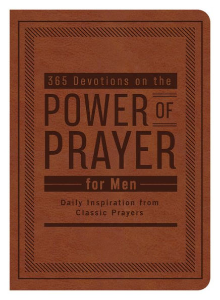 365 Devotions on the Power of Prayer for Men: Daily Inspiration from Classic Prayers