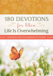 Alternative view 1 of 180 Devotions for When Life Is Overwhelming: Inspiration and Encouragement for Women