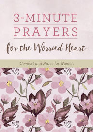 Title: 3-Minute Prayers for the Worried Heart: Comfort and Peace for Women, Author: Renae Brumbaugh Green