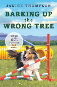 Title: Barking up the Wrong Tree: Book 3: Gone to the Dogs, Author: Janice Thompson