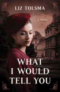 eBookStore: What I Would Tell You by Liz Tolsma, Liz Tolsma 9781636094595