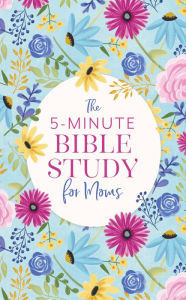 Ibooks download for ipad The 5-Minute Bible Study for Moms by Dena Dyer, Dena Dyer 9781636095035 (English literature)