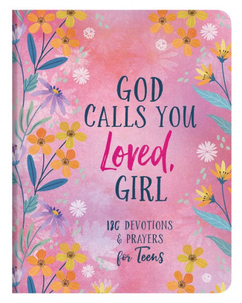 God Calls You Loved, Girl: 180 Devotions and Prayers for Teens