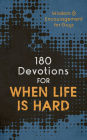 180 Devotions for When Life Is Hard (teen boy): Wisdom and Encouragement for Guys