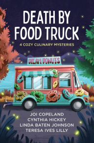 Download books in fb2 Death by Food Truck: 4 Cozy Culinary Mysteries by Joi Copeland, Cynthia Hickey, Linda Baten Johnson, Teresa Ives Lilly, Joi Copeland, Cynthia Hickey, Linda Baten Johnson, Teresa Ives Lilly 9781636095943