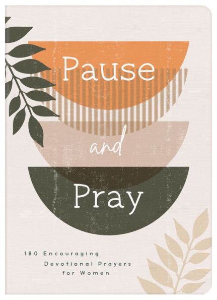 Pause and Pray: 180 Encouraging Devotional Prayers for Women