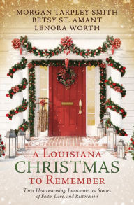 Free book audio download A Louisiana Christmas to Remember: Three heartwarming, interconnected stories of faith, love, and restoration PDB 9781636096476